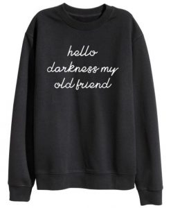 Hello Darkness My Old Friend Sweatshirt