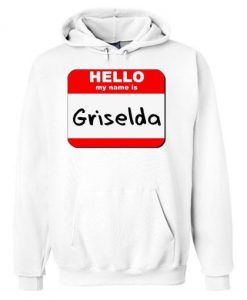 Hello my name is Griselda White Hoodie