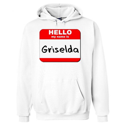 Hello my name is Griselda White Hoodie