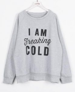 I Am Freaking Cold Letter Printing Sweatshirt