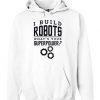 I Build Robots Your Superpower Robotics Engineer Unisex Hoodie