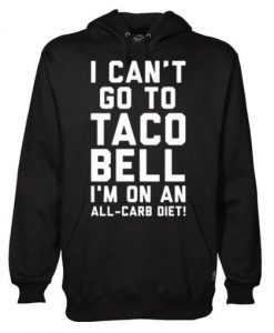 I Can’t Go to Taco Bell Hoodie