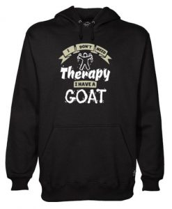 I Don’t Need Therapy I Have A Goat Hoodie