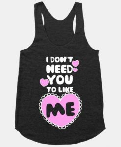 I Don’t Need You To Like Me Tanktop