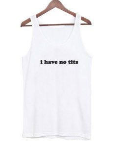 I Have No Tits Tanktop