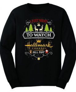 I Just Want To Watch Hallmark Channel All Day Sweatshirt