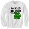 I Passed The Bar But Had To Go Back For A Drink Sweatshirt