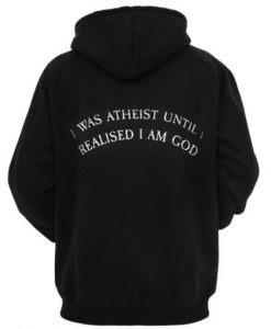 I Was Atheist Until I Hoodie