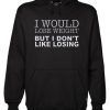 I Would Lose Weight But I Don’t Like Losing Funny Hoodie