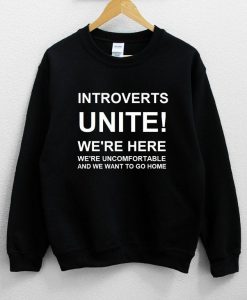 Introverts Unite! We’re Here We’re Uncomfortable Sweatshirt NA