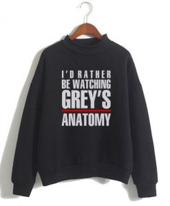 I’d Rather be Watching Grey’s Anatomy Sweatshirt1