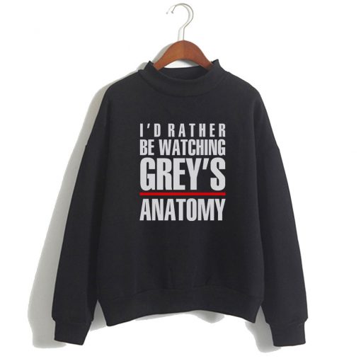 I’d Rather be Watching Grey’s Anatomy Sweatshirt1