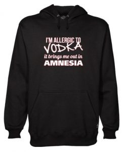 I’m Allergic to Vodka, it brings me out in Amnesia Hoodie