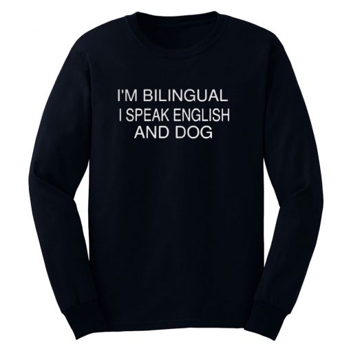 I’m Bilingual I Speak English and Dog Sweatshirt