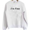 I’m Fine Sweatshirt