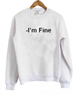 I’m Fine Sweatshirt