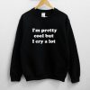 I’m Pretty Cool But I Cry A Lot Sweatshirt NA