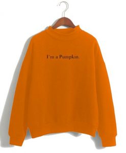 I’m a Pumpkin Sweatshirt