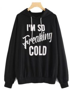 I’m so freaking cold Hoodie