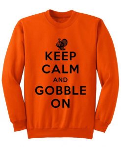 Keep Calm And Gobble On Sweatshirt