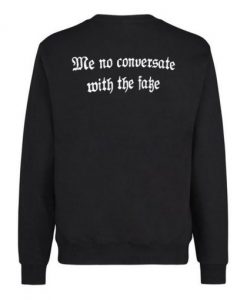 Me No Conversate With The Fake Sweatshirt