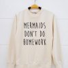 Mermaid Dont Do Sweatshirt