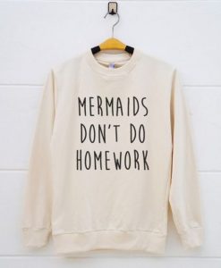 Mermaid Dont Do Sweatshirt