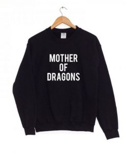 Mother of Dragons Sweatshirt