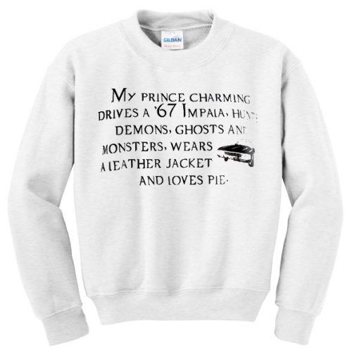 My Prince Charming Drives A 67 Impala Sweatshirt