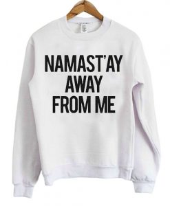 Namastay Away From Me Sweatshirt