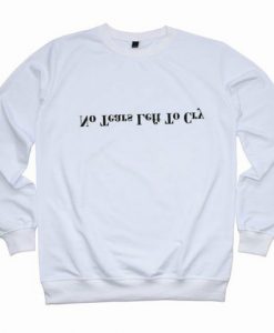 No Tears Left To Cry Sweatshirt