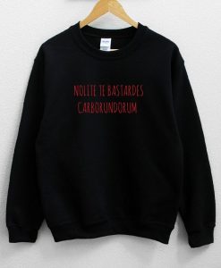 Nolite Te Bastardes Carborundorum Sweatshirt NA