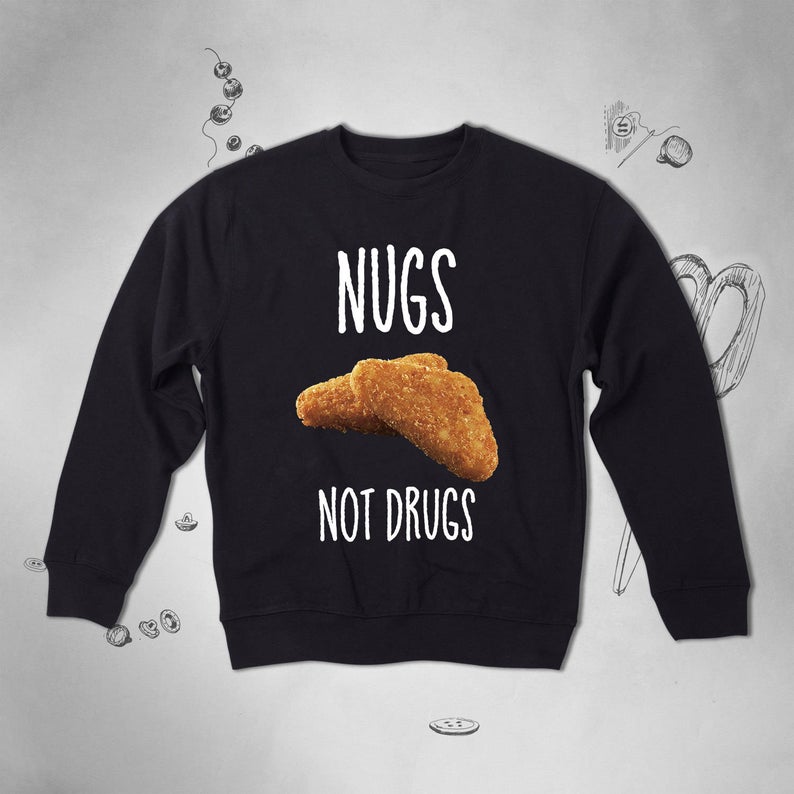 Nugs Not Drugs Food sweatshirt NA