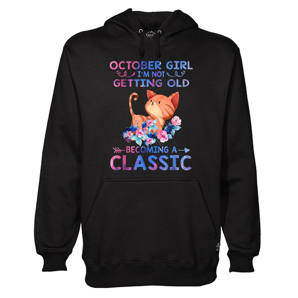 October Girl I’m Not Getting Old Becoming A Classic HoodieOctober Girl I’m Not Getting Old Becoming A Classic Hoodie