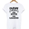 Papaw The Man The Myth The Legend T shirt