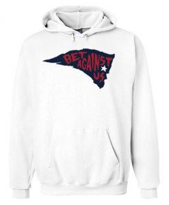 Patriots Bet Against Us Hoodie