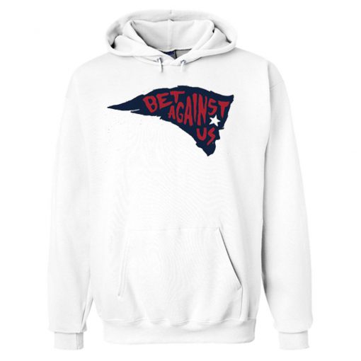 Patriots Bet Against Us Hoodie