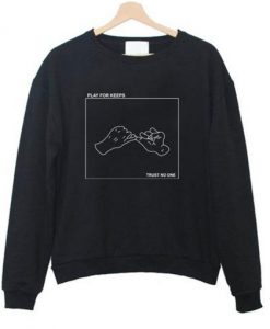 Play For Keeps Trust No One Sweatshirt