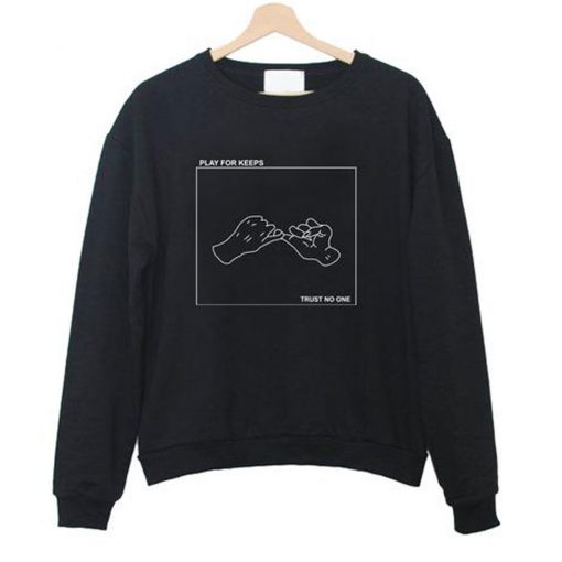 Play For Keeps Trust No One Sweatshirt