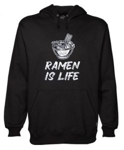 Ramen Noodles Ramen Is Life Hoodie