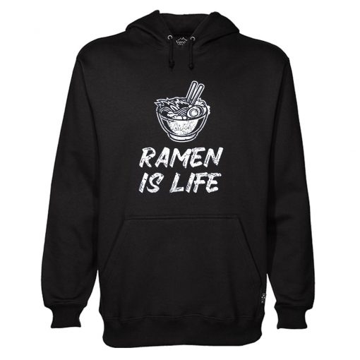 Ramen Noodles Ramen Is Life Hoodie