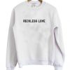 Reckless Love Sweatshirt