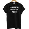 Roger Stone Did Nothing Wrong Trump Associate Arrest T shirt