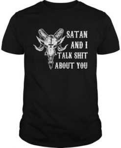 Satan and I talk shit about you Tshirt