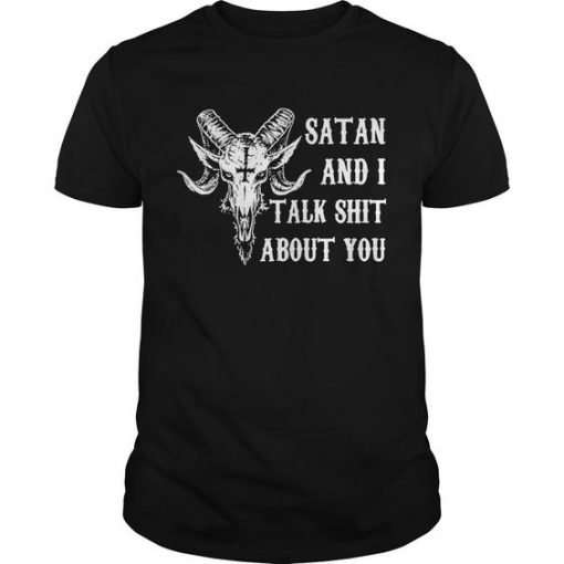 Satan and I talk shit about you Tshirt