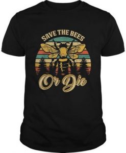 Save The Bees Or Die T-shirt