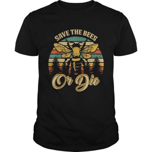 Save The Bees Or Die T-shirt