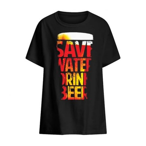 Save Water Drink Beer Tshirt