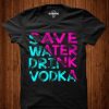 Save water drink vodka t-shirt