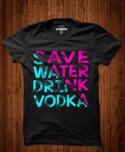 Save water drink vodka t-shirt